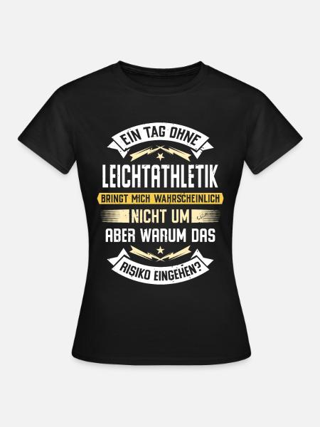 Ein Tag ohne Leichtathletik bringt mich nicht um - Frauen T-Shirt - Schwarz