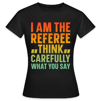I Am The Referee Soccer Funny Soccer Referee - Frauen T-Shirt - Schwarz - Vorne - AI Model Female 172 dark (172cm)