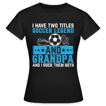 Grandpa Soccer Legend - Soccer Grandpa Soccer Play - Frauen T-Shirt - Schwarz - Vorne - AI Model Female 172 dark (172cm)