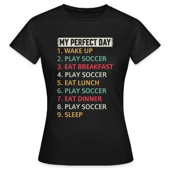 Soccer My Perfect Day Soccer Player Soccer - Frauen T-Shirt - Schwarz - Vorne - AI Model Female 172 dark (172cm)