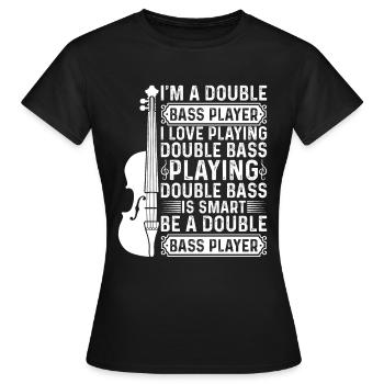 I'm A Double Bass Player - Double Bass Double Bass - Women's T-Shirt - black - Front - AI Model Female 172 dark (172cm)