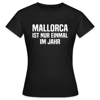 Mallorca Ist Nur Einmal Im Jahr - El Arenal Mallor - Frauen T-Shirt - Schwarz - Vorne - AI Model Female 172 dark (172cm)