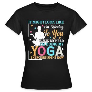 But in my head I'm doing my yoga exercises - Yoga - Frauen T-Shirt - Schwarz - Vorne - AI Model Female 172 dark (172cm)