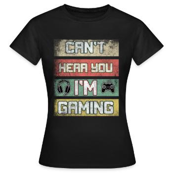 Can't Hear You I'm Gaming, videogame video games - Women's T-Shirt - black - Front - AI Model Female 172 dark (172cm)