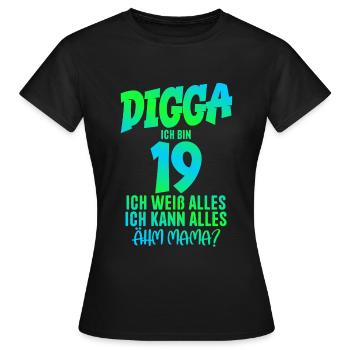 19. Geburtstag Digga ich bin 19 Ich Kann Alles - Frauen T-Shirt - Schwarz - Vorne - AI Model Female 172 dark (172cm)