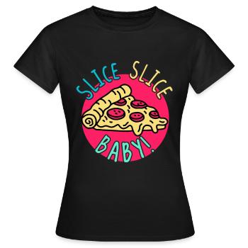 Pizza Slice Slice Baby! Essen Nahrung Humor - Frauen T-Shirt - Schwarz - Vorne - AI Model Female 172 dark (172cm)