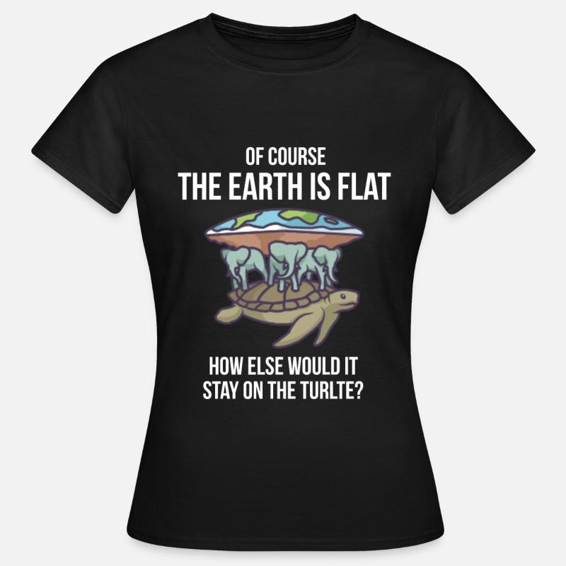 Of course the earth is flat - turtle - Women's T-Shirt - black