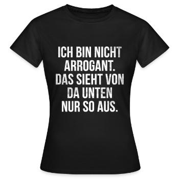 Lustiger Spruch Arrogant Witziges Spaß - Frauen T-Shirt - Schwarz - Vorne - AI Model Female 172 dark (172cm)