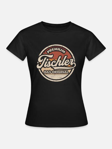 Tischler Original Lustiges Tischlerei - Frauen T-Shirt - Schwarz