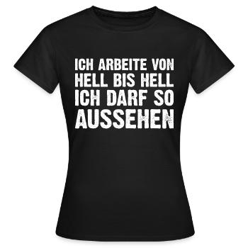 Ich Arbeite Von Hell Bis Hell Ich Darf So Aussehen - Frauen T-Shirt - Schwarz - Vorne - AI Model Female 172 dark (172cm)