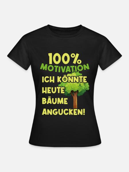 100 Prozent Motivation. Ich könnte Bäume angucken - Frauen T-Shirt - Schwarz