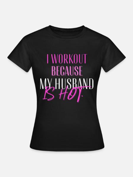 I Workout Because My Husband Is Hot Funny Fitness - Women's T-Shirt - black