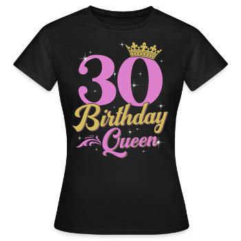 30 Birthday Queen 30 Years Gift Woman - Women's T-Shirt - black - Front - AI Model Female 172 dark (172cm)