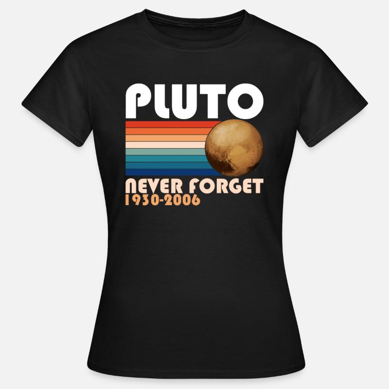 Pluto Never Forget Shirt 1930 - 2006 planets - Women's T-Shirt - black