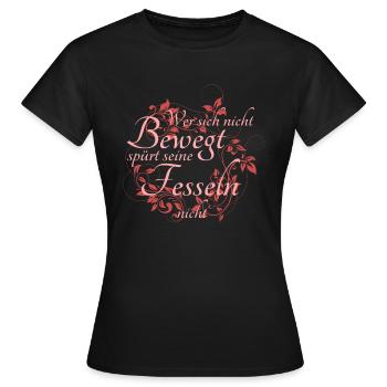 Wer sich nicht bewegt spürt seine Fesseln nicht - Frauen T-Shirt - Schwarz - Vorne - AI Model Female 172 dark (172cm)
