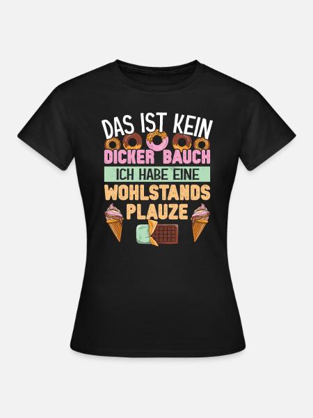 Ernährung dicker Bauch Wohlstandsplauze - Frauen T-Shirt - Schwarz