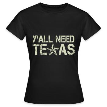 Ihr alle braucht Texas - Frauen T-Shirt - Schwarz - Vorne - AI Model Female 172 dark (172cm)