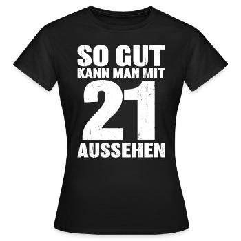 So gut kann man mit 21 aussehen - Frauen T-Shirt - Schwarz - Vorne - AI Model Female 172 dark (172cm)