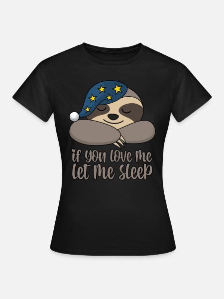 Sloth sleepyhead If you love me let me sleep - Women's T-Shirt - black