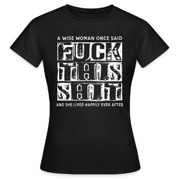 A wise woman once said: Fuck this shit - Women's T-Shirt - black - Front - AI Model Female 172 dark (172cm)