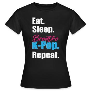 Eat Sleep K-Pop Wiederholung - Frauen T-Shirt - Schwarz - Vorne - AI Model Female 172 dark (172cm)