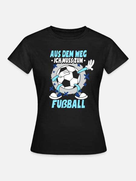 Ich Muss Zum Fußball - Frauen T-Shirt - Schwarz