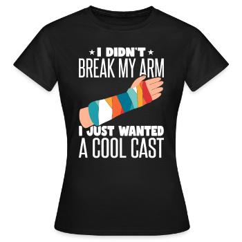 Je ne me suis pas cassé le bras, je veux juste un casting cool - T-shirt Femme - noir - Devant - AI Model Female 172 dark (172cm)