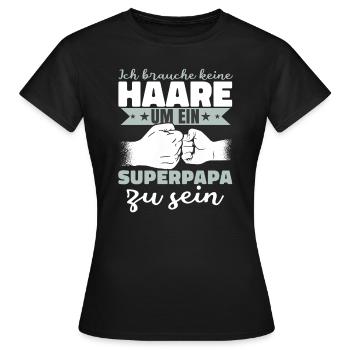 Ich brauche keine Haare um ein Superpapa zu sein - Frauen T-Shirt - Schwarz - Vorne - AI Model Female 172 dark (172cm)