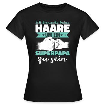 Ich brauche keine Haare um ein Superpapa zu sein - Frauen T-Shirt - Schwarz - Vorne - AI Model Female 172 dark (172cm)