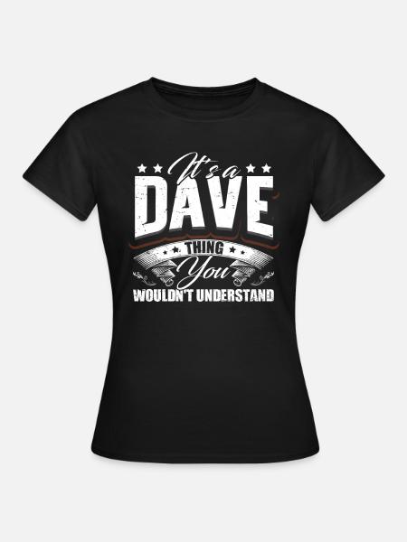 Es ist ein Dave-Ding - Frauen T-Shirt - Schwarz