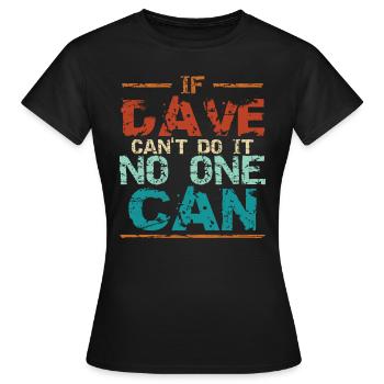 Si Dave ne peut pas le faire, personne ne peut le faire - T-shirt Femme - noir - Devant - AI Model Female 172 dark (172cm)