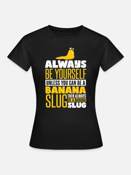 Sei immer eine Bananenschnecke - Frauen T-Shirt - Schwarz