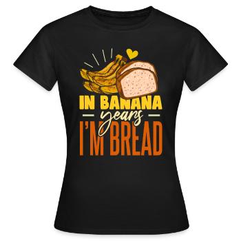 In Bananenjahren bin ich Brot - Frauen T-Shirt - Schwarz - Vorne - AI Model Female 172 dark (172cm)