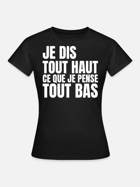je dis tout haut ce que je pense tout bas - T-shirt Femme - noir