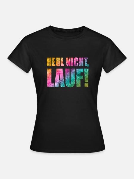 Heul nicht, Lauf! - Laufen, Joggen, Sport, Rennen - Frauen T-Shirt - Schwarz