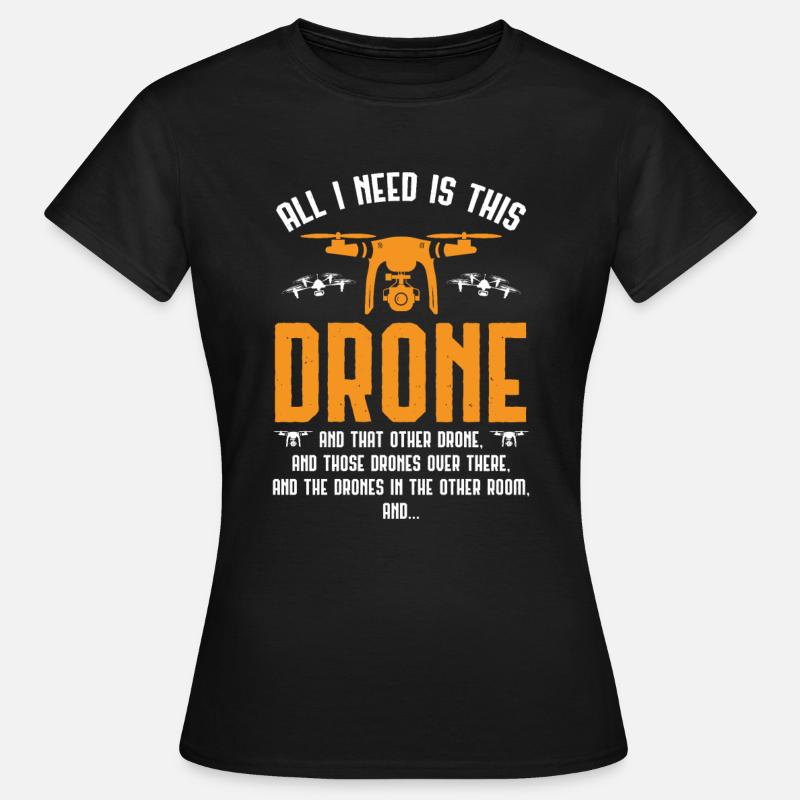 All i need is this drone and that other drone - Women's T-Shirt - black