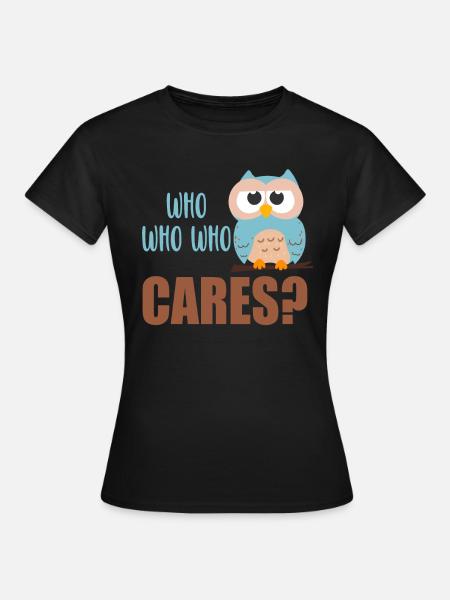 Who cares Eule Uhu Kauz - Frauen T-Shirt - Schwarz