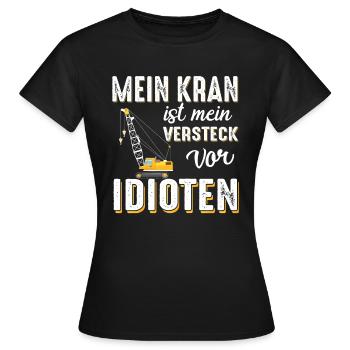 Mein Kran ist mein Versteck vor Idioten Geschenk - Frauen T-Shirt - Schwarz - Vorne - AI Model Female 172 dark (172cm)