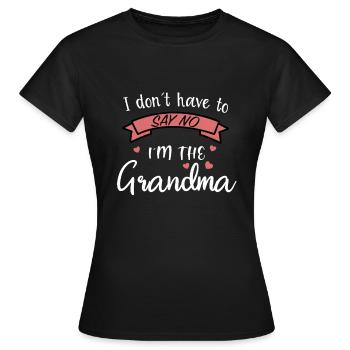 i don t have to say no i am the grandma - Frauen T-Shirt - Schwarz - Vorne - AI Model Female 172 dark (172cm)
