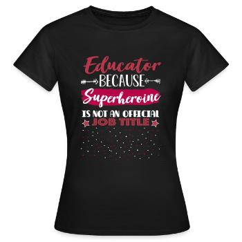 educator because superheroine is not a job title - Women's T-Shirt - black - Front - AI Model Female 172 dark (172cm)