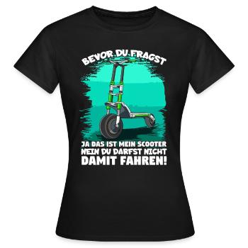Bevor du fragst ja das ist mein Scooter E-Scooter - Frauen T-Shirt - Schwarz - Vorne - AI Model Female 172 dark (172cm)