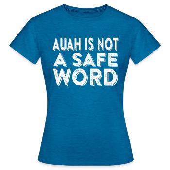Auah Is Not A Safe Word Bdsm Cosplay Kinky Bondage - Frauen T-Shirt - Antikblaues Saphir meliert - Vorne - AI Model Female 172 dark (172cm)