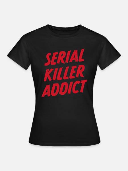 Serial Killer Addict - T-skjorte for kvinner - svart