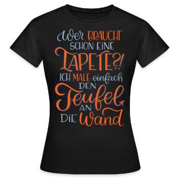 Tapete oder Teufel an die Wand malen? - Frauen T-Shirt - Schwarz - Vorne - AI Model Female 172 dark (172cm)