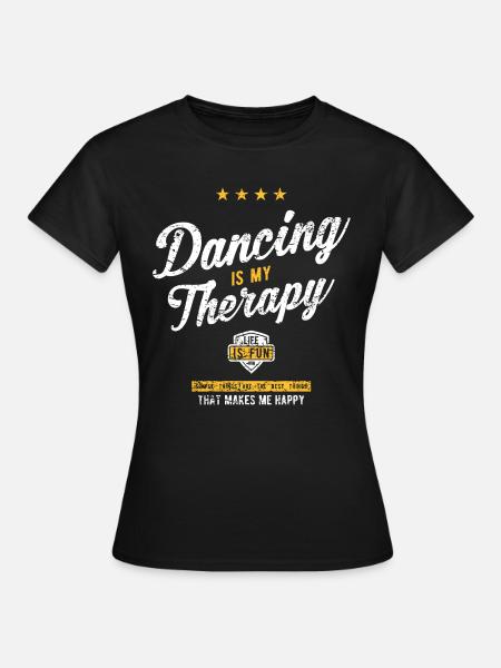 Tanzen Therapie Tänzer Tanz Sprüche Geschenk Shirt - Frauen T-Shirt - Schwarz
