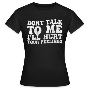 Sprich nicht schlecht mit mir, verletze deine Gefühle - Frauen T-Shirt - Schwarz - Vorne - AI Model Female 172 dark (172cm)