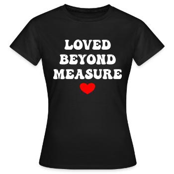 Loved Beyond Measure - Frauen T-Shirt - Schwarz - Vorne - AI Model Female 172 dark (172cm)