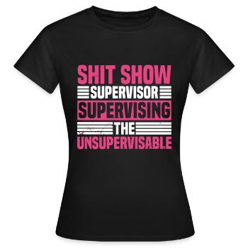 Supervisor Women Management Shitshow Supervisor - Women's T-Shirt - black - Front - AI Model Female 172 dark (172cm)