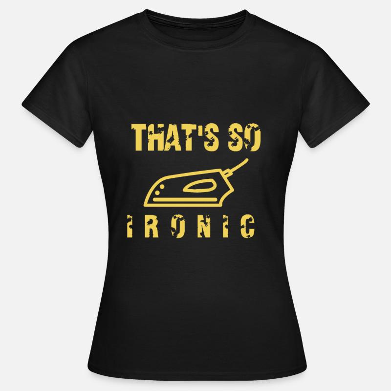 That's how Ironic irons - Women's T-Shirt - black