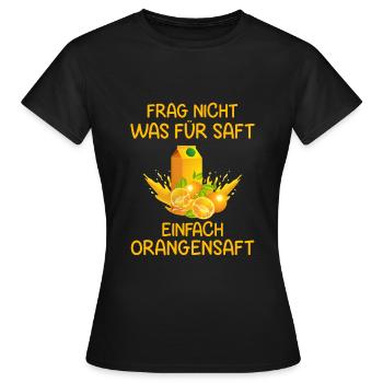 Frag nicht was für Saft - Frauen T-Shirt - Schwarz - Vorne - AI Model Female 172 dark (172cm)